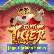 jogo tigrinho bonus